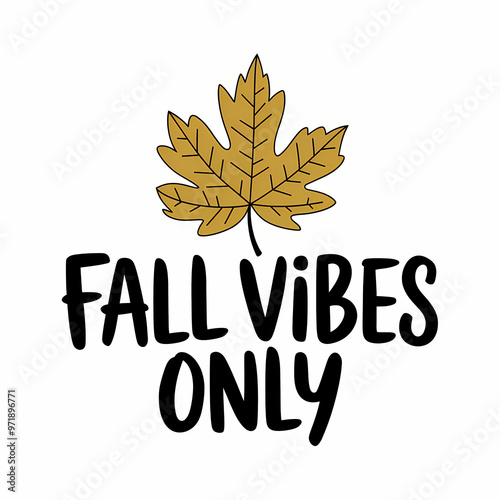 Fall Vibes Only , autumn leaves , typography, fall quotes , isolated on white background