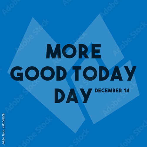More Good Today Day. December 14.