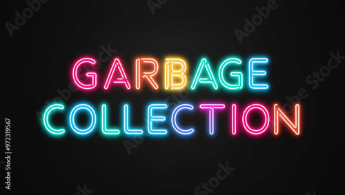 Garbage collection colorful neon lettering on plain black dark background