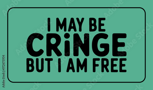 i may be cringe but i am free typographic template