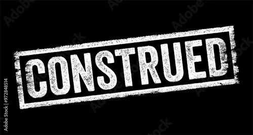 Construed - the interpretation or understanding of something in a particular way, especially when considering the meaning or intention behind words, actions, or situations, text concept stamp