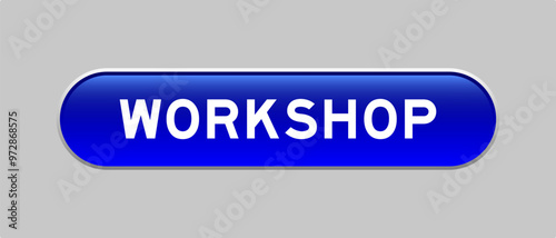 Blue color capsule shape button with word workshop on gray background