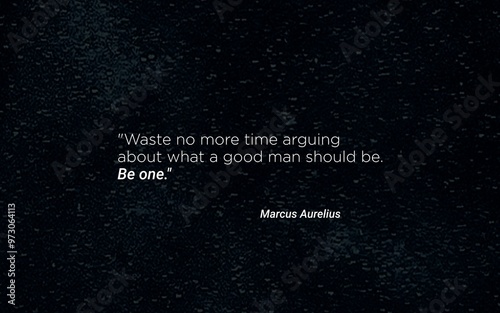Be a Good Man - Marcus Aurelius Inspirational Quote