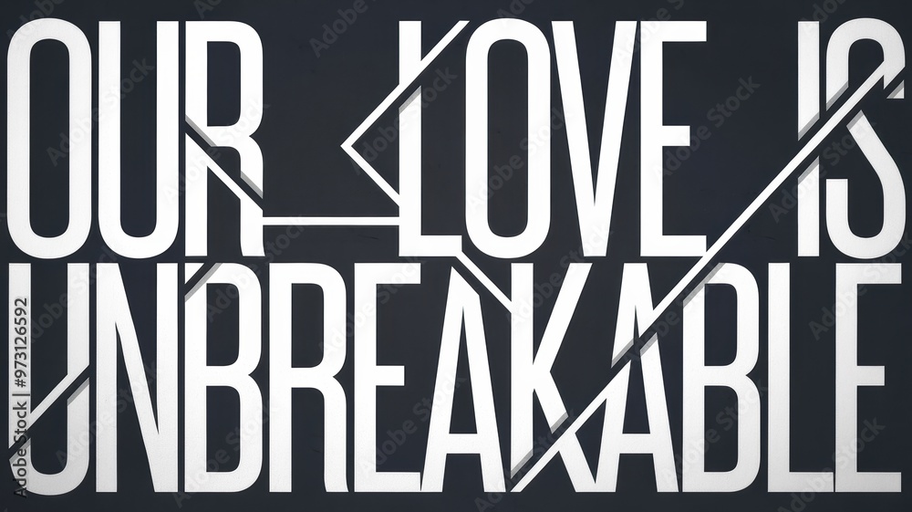 Bold Typography Design: Our Love is Unbreakable in White Font Bold Typography Design: Our Love is Unbreakable in White Font