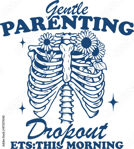 Gentle Parenting Dropout – Funny Skeleton Ribcage with Flowers Illustration for Exhausted Parents