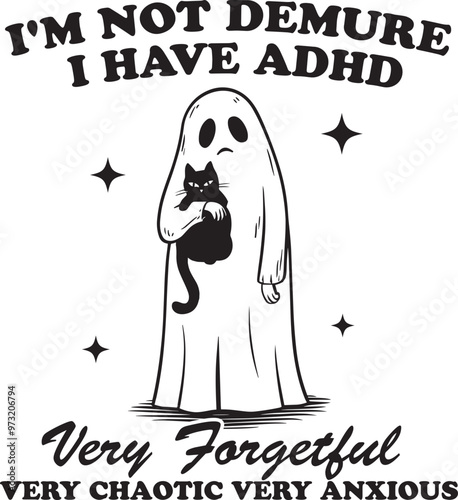 I’m Not Demure, I have ADHD Design for Shirt, Funny Ghost with Black Cat SVG Design, Demure Quote