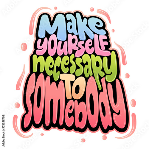 make yourself necessary to somebody typography