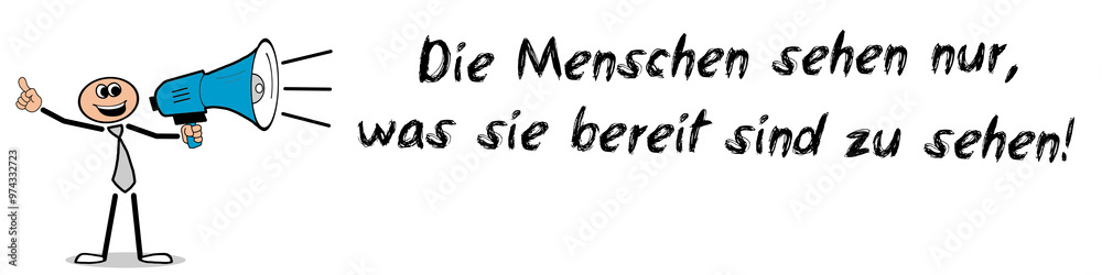 Die Menschen sehen nur, was sie bereit sind zu sehen! Die Menschen sehen nur, was sie bereit sind zu sehen!