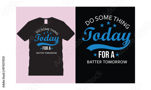 do something to day for a batter tomorrow  t-shirt design vector 