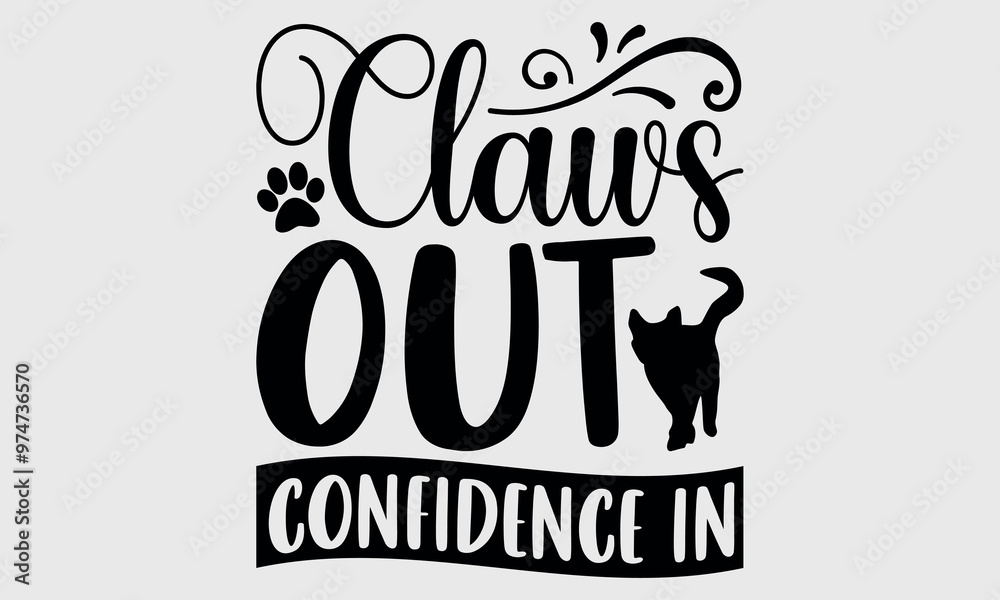 Obraz premium Claws Out Confidence In-cat t shirts design, Calligraphy t shirt design,Hand drawn lettering phrase, Silhouette,Isolated on white background, Files for Cutting Cricut and svg EPS 10 