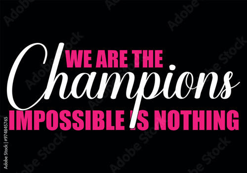 we are the champion impossible is nothing modern and stylish motivational quotes ,illustration for print t shirt, typography, win	
