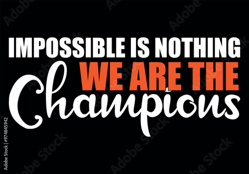 we are the champion impossible is nothing modern and stylish motivational quotes ,illustration for print t shirt, typography, win	
