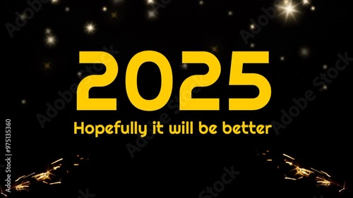 2025 Hopefully It Will Be Better. Number 2025 on a dark night background with a flashlight. Welcome 2025 with glitter gold text color.	