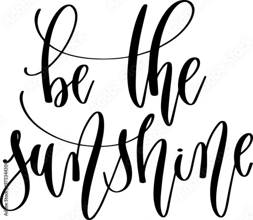 be the sunshine - hand lettering inscription positive quote about summer time, calligraphy vector illustration