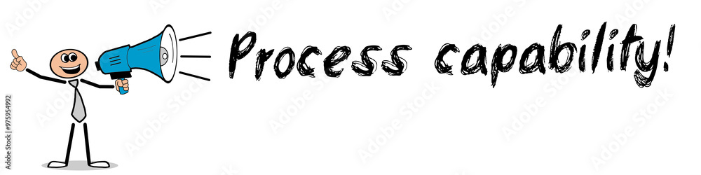 Process capability! Process capability!