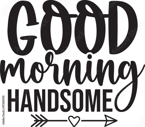 Good Morning Handsome