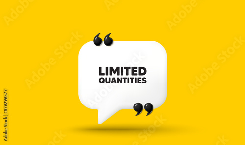 Limited quantities tag. Chat speech bubble 3d icon with quotation marks. Special offer sign. Sale promotion symbol. Limited quantities chat message. Speech bubble banner. White text balloon. Vector
