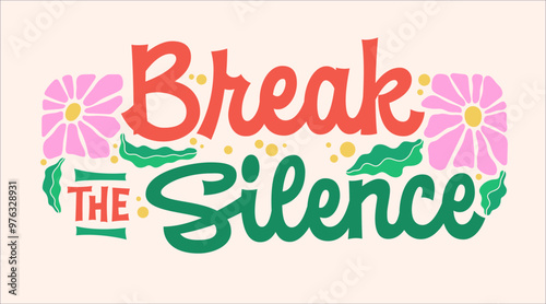 Break the Silence in groovy-style script lettering, with daisies and leaves. Design in a warm color scheme. Raising awareness on social issues like mental health, domestic violence, or gender equality