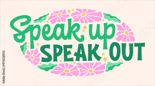 Speak Up, Speak Out - groovy-style script lettering surrounded by daisies and leaves, with a pink and green color scheme. Designed for social issues like mental health, bullying, and discrimination