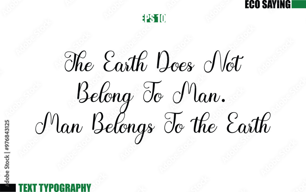 Fototapeta premium Cursive Text Lettering Eco Quote The Earth Does Not Belong To Man. Man Belongs To the Earth