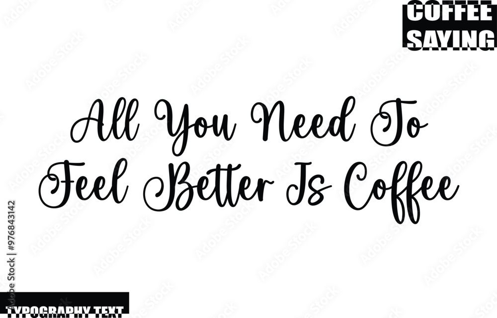 Fototapeta premium Modern Typography Text Coffee Quote All You Need To Feel Better Is Coffee
