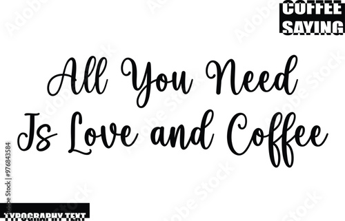 All You Need Is Love and Coffee Modern Typography Text Coffee Quote