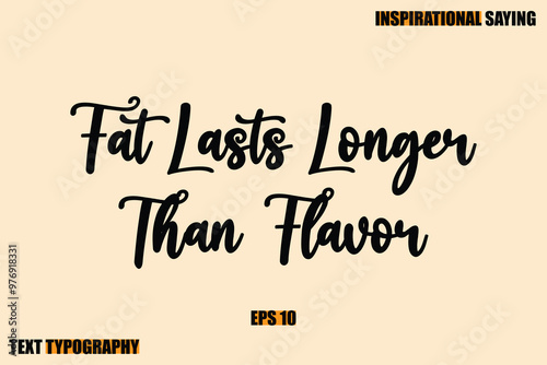 Stylish Text Typography Of Motivational Quote Fat Lasts Longer Than Flavor