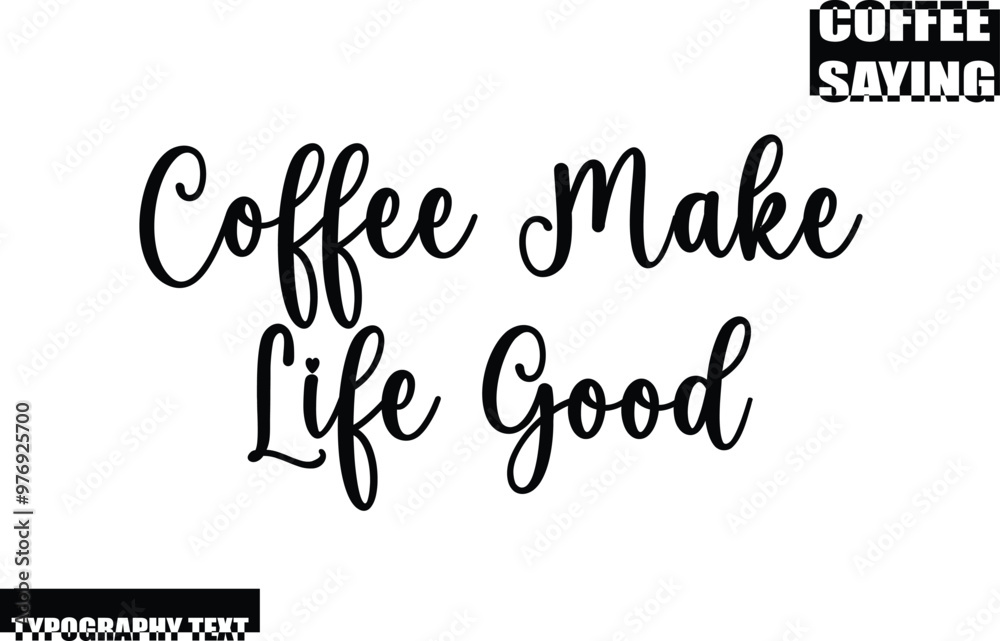 Modern Typography Text Coffee Quote Coffee Make Life Good Modern Typography Text Coffee Quote Coffee Make Life Good