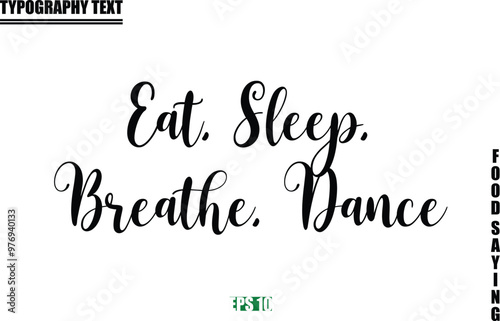 Food Quote Of Modern Cursive Typography Text Eat, Sleep, Breathe, Dance
