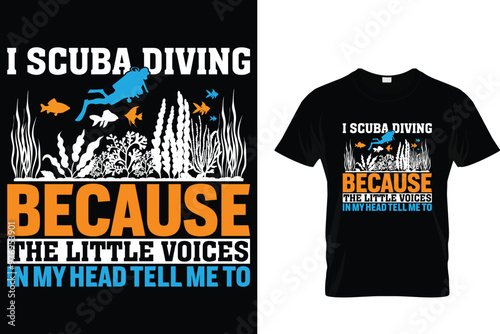 I scuba diving because the little voices in my head tell me to - Scuba Diving T Shirt