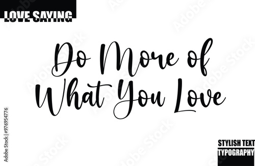 Modern Stylish Typography Text Inspirational Love Quote Do More of What You Love.