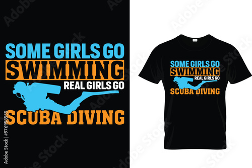 Some girls go swimming real girls go scuba diving - Scuba Diving T Shirt