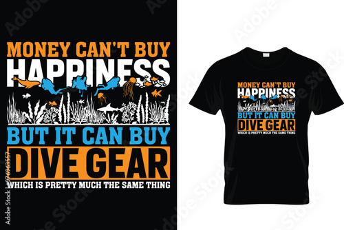 Money can't buy happiness but it can buy dive gear which is pretty much the same thing - Scuba Diving T Shirt