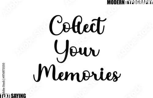 Text Saying In Modern Typography Collect Your Memorie