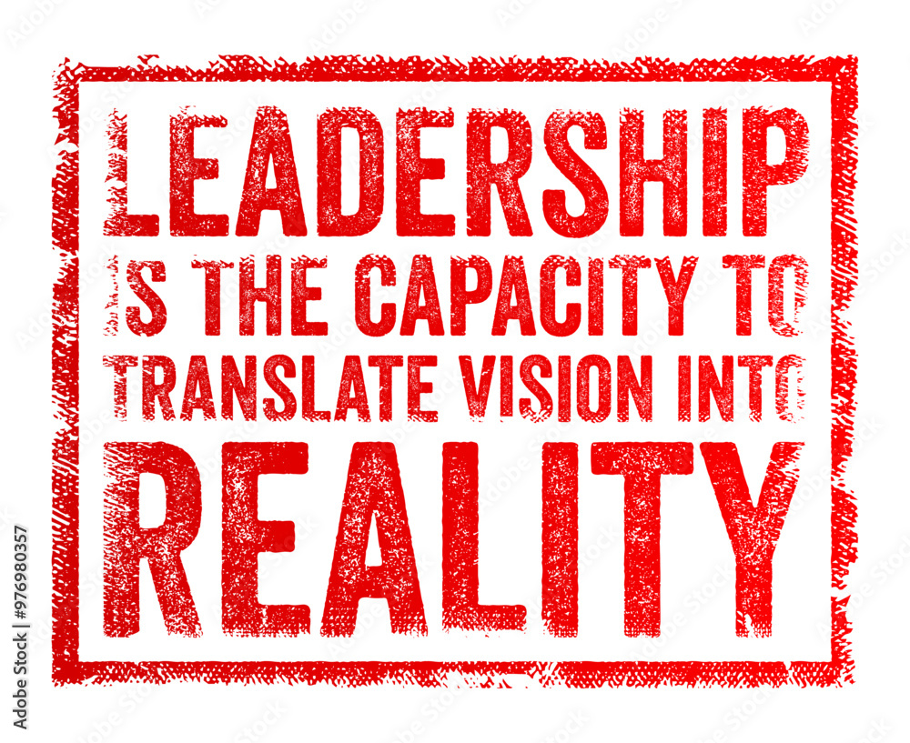Leadership is the capacity to translate vision into reality - leadership is more than just having a vision for the future, it requires the ability to turn that vision into tangible outcomes, stamp Leadership is the capacity to translate vision into reality - leadership is more than just having a vision for the future, it requires the ability to turn that vision into tangible outcomes, stamp