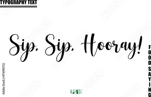Food Quote Of Modern Cursive Typography Text Sip, Sip, Hooray!