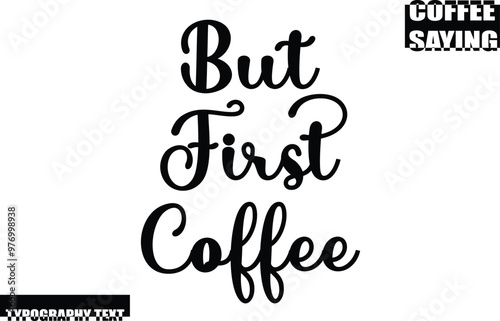 Modern Typography Text Coffee Quote But First Coffee