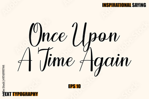 Inspirational Quote Of Modern Cursive Typography Text Once Upon A Time Again