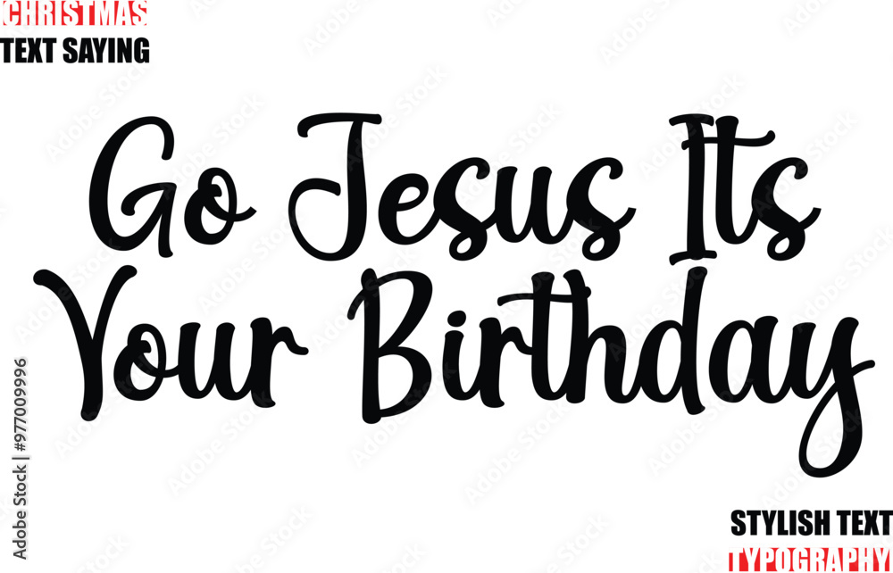 Fototapeta premium Typescript Cursive Text Christmas Quote Go Jesus Its Your Birthday.
