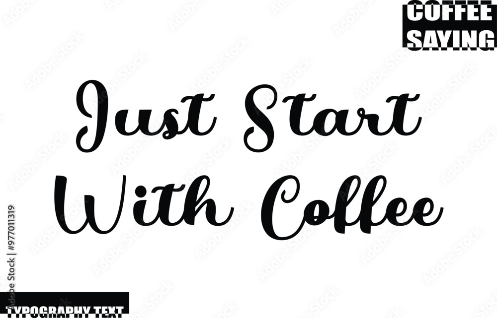 Fototapeta premium Modern Typography Text Coffee Quote Just Start With Coffee