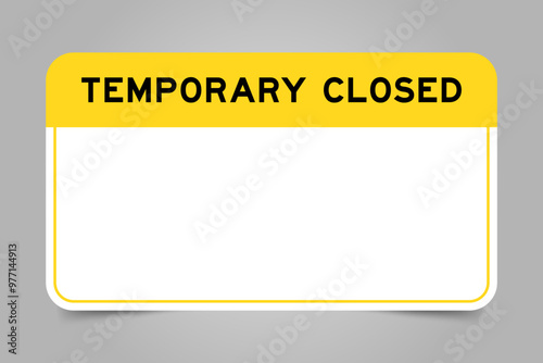 Label banner that have yellow headline with word temporary closed and white copy space, on gray background