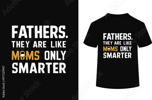 fathers they are like moms only smarter t shirt design.