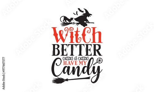 Witch better have my candy - Halloween T-shirts design, SVG Files for Cutting, Isolated on white background, Cut Files for poster, banner, prints on bags, Digital Download. photo