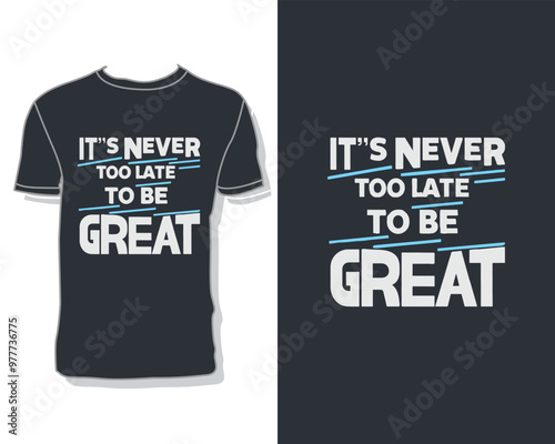 "It's never too late to be great" creative t shirt design vector template.