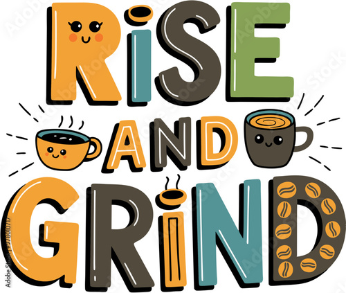 Rise and Grind Cute Coffee Vector Motivational Morning Quote with Smiling Coffee Cups