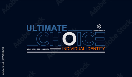 Ultimate, choice, abstract typography motivational quotes modern design slogan. Vector illustration graphics print t shirt, apparel, background, poster, banner, postcard or social media content.