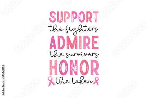 Support The Fighters Admire The Survivors Honor The Taken, Breast Cancer Quote typography T shirt design	
