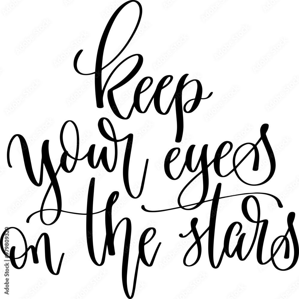 keep your eyes on the stars - hand lettering inscription text, calligraphy vector illustration keep your eyes on the stars - hand lettering inscription text, calligraphy vector illustration