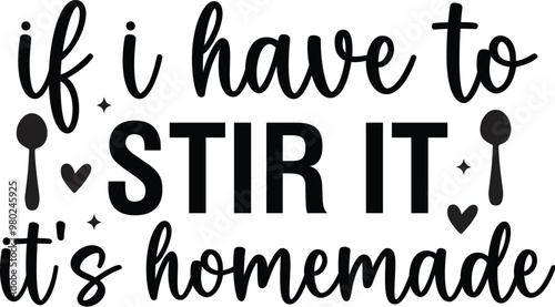 If I Have to Stir It It's Homemade