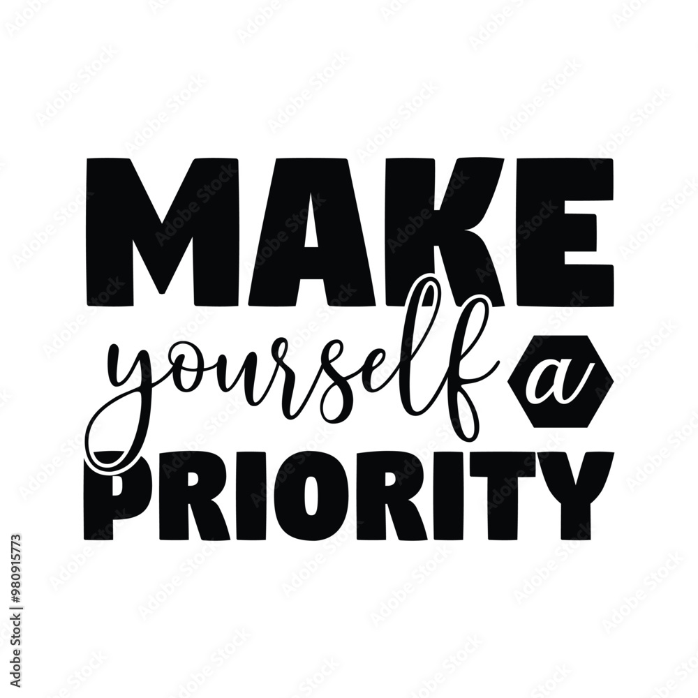 Make yourself a priority lettering t-shirt design vector, Quote poster typography poster illustration wall frame idea motivational quotes, Make yourself a priority typography quote design. Make yourself a priority lettering t-shirt design vector, Quote poster typography poster illustration wall frame idea motivational quotes, Make yourself a priority typography quote design.